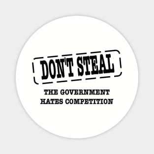 funny political don't steal government hates competition Magnet